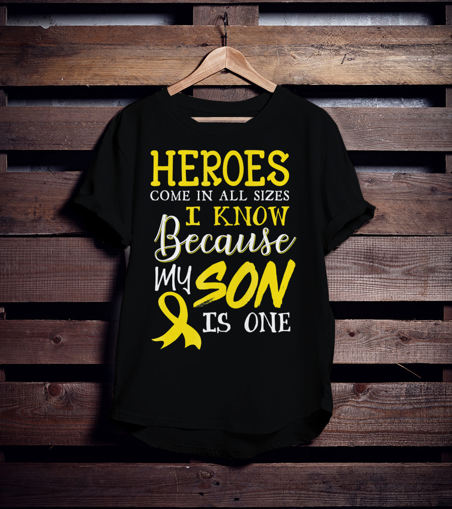 Heroes Come In All Sizes I Know Because My Son Is One Childhood Cancer Awareness T-Shirt