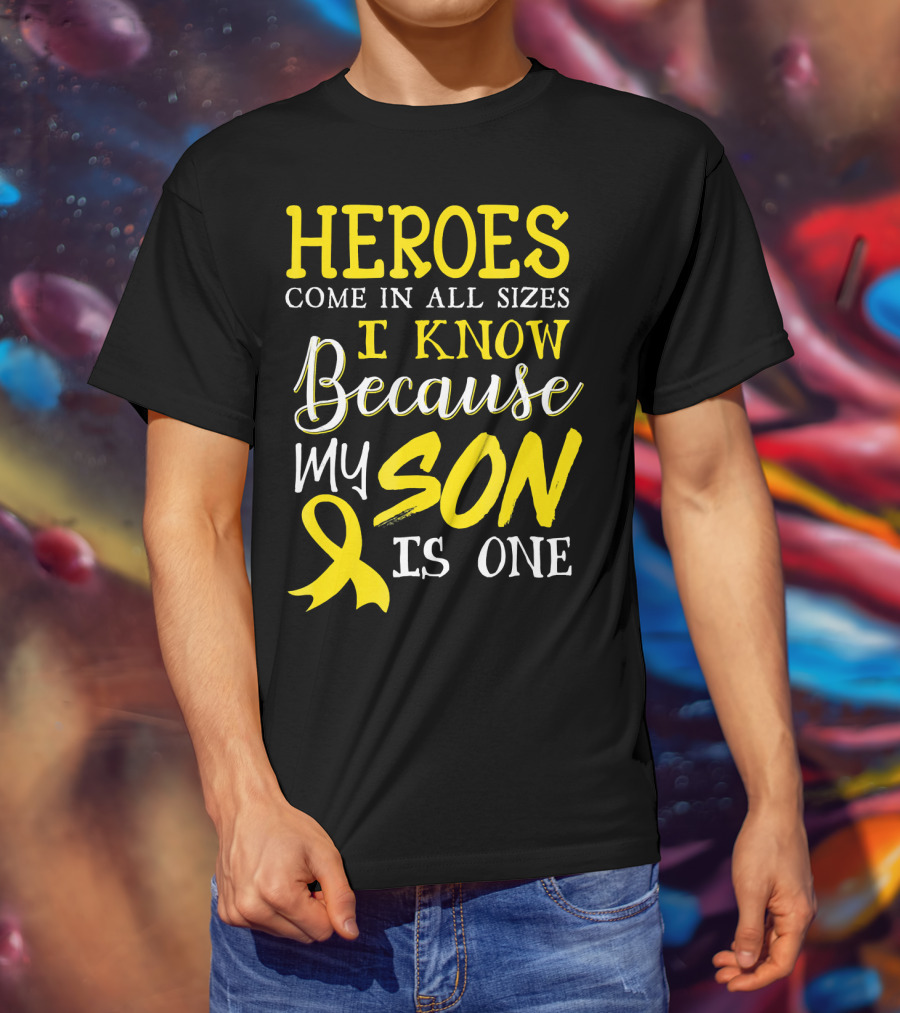 Heroes Come In All Sizes I Know Because My Son Is One Childhood Cancer Awareness T-Shirt