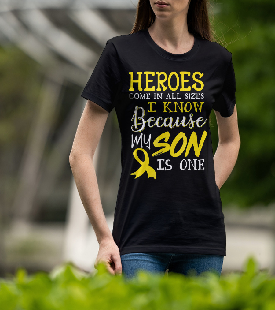 Heroes Come In All Sizes I Know Because My Son Is One Childhood Cancer Awareness T-Shirt