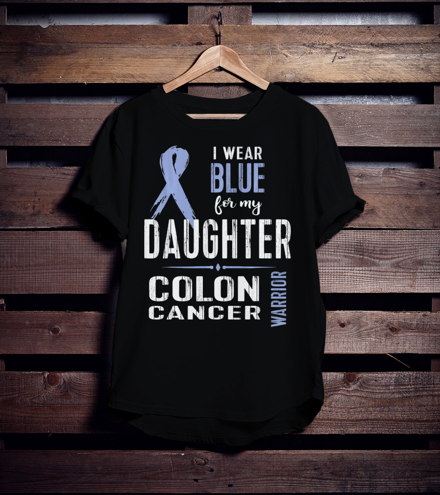 I Wear Blue For My Daughter Colon Cancer Warrior T-Shirt