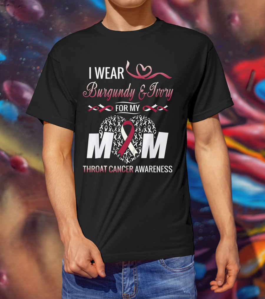 I Wear Burgundy And Ivory For My Mom Throat Cancer Awareness T-Shirt