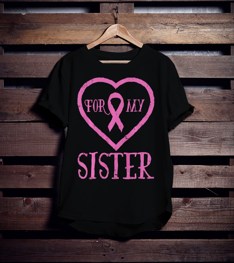 For My Sister Pink Ribbon Heart Breast Cancer Awareness T-Shirt