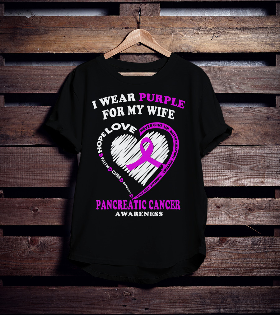I Wear Purple For My Wife Love Hope Faith Cure Support Never Give Up Determination Family Fight Strength Courage Inspire Pancreatic Cancer Awareness T-Shirt