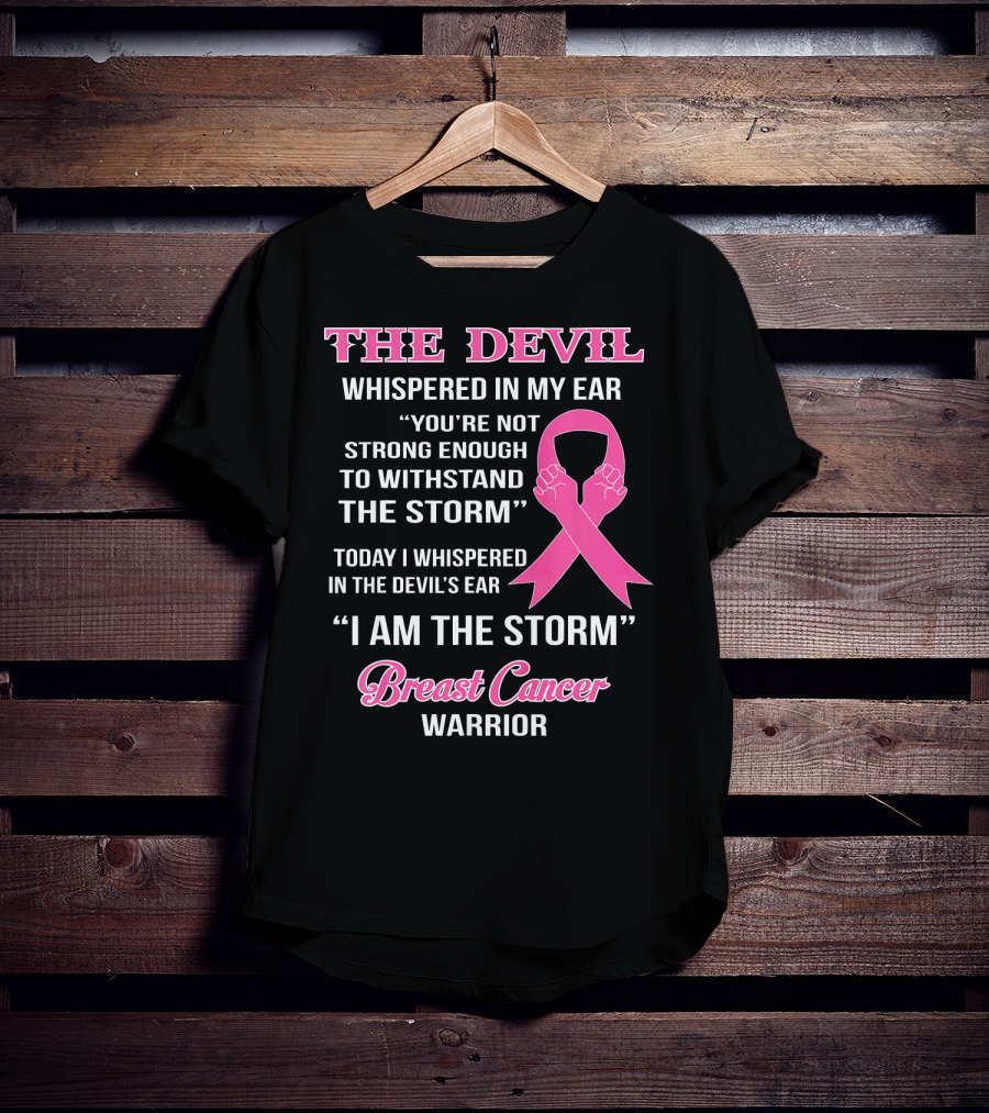 The Devil Whispered In My Ear Breast Cancer Warrior I Am The Storm T-Shirt