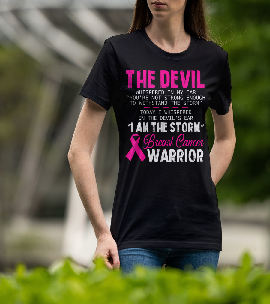 The Devil Whispered I Am The Storm Breast Cancer Warrior T-Shirt