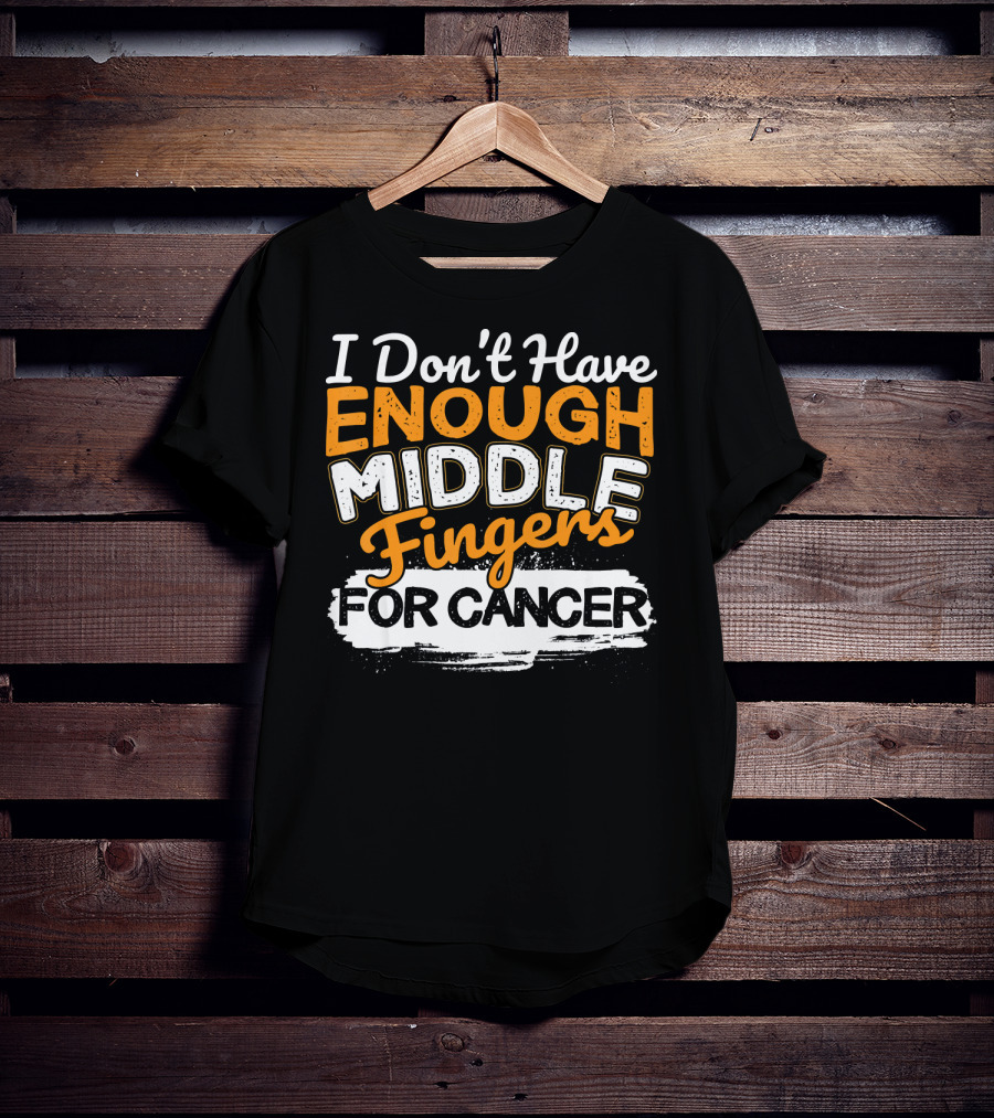 I Don't Have Enough Middle Fingers For Cancer T-Shirt