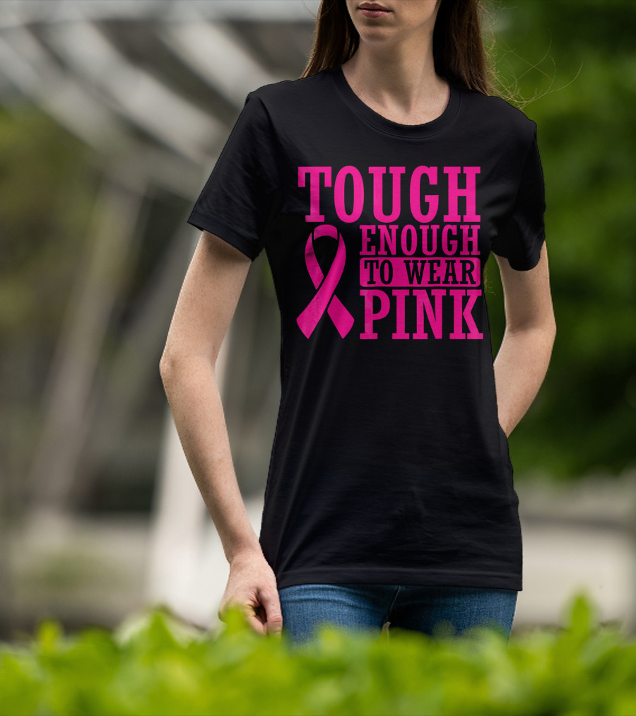 Tough Enough To Wear Pink Cancer Awareness T-Shirt