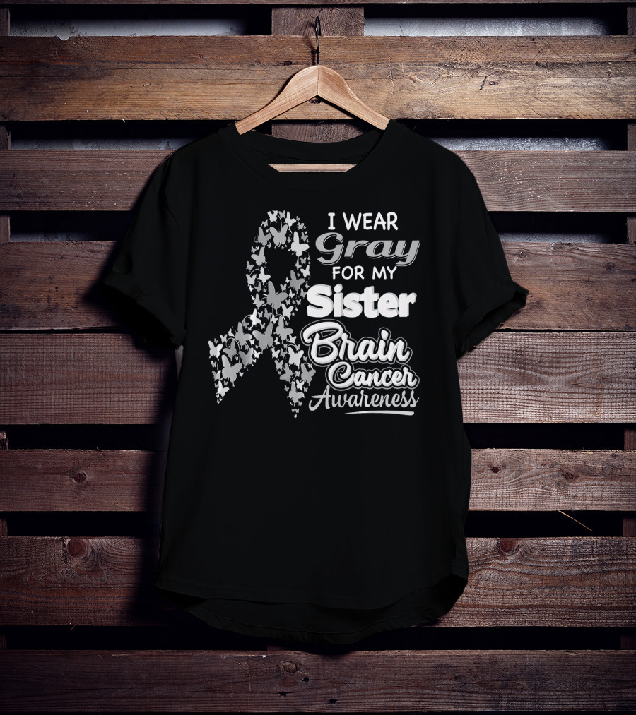 I Wear Gray For My Sister Brain Cancer Awareness T-Shirt