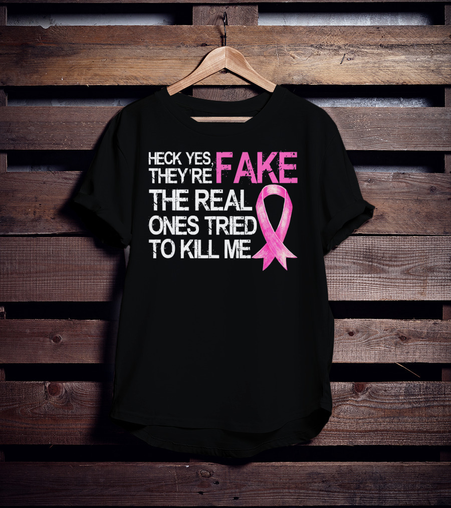 Heck Yes They're Fake The Real Ones Tried To Kill Me Pink T-Shirt