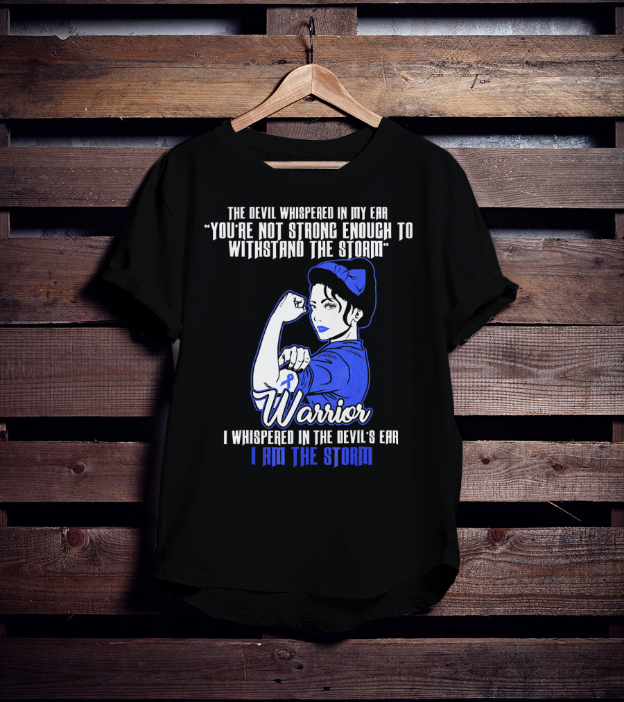 The Devil Whispered In My Ear You're Not Strong Enough To Withstand The Storm Warrior I Am The Storm T-Shirt