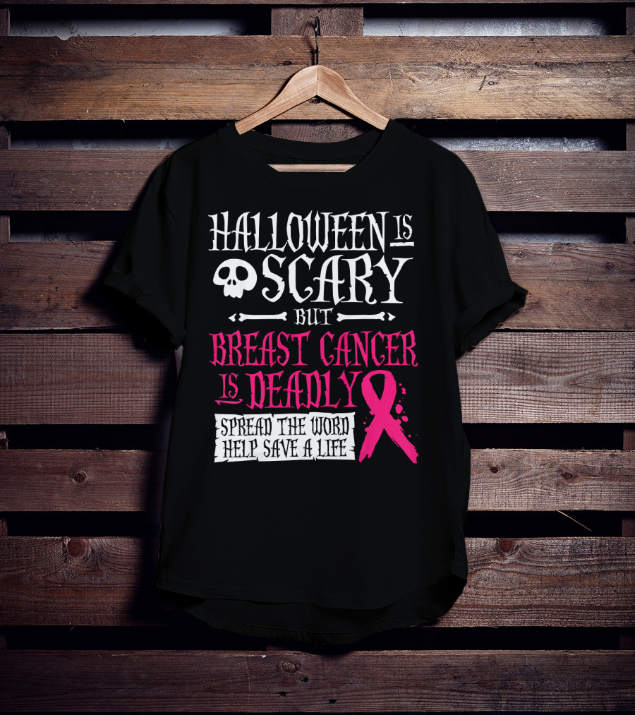 Halloween Is Scary But Breast Cancer Is Deadly Spread The Word Help Save A Life T-Shirt
