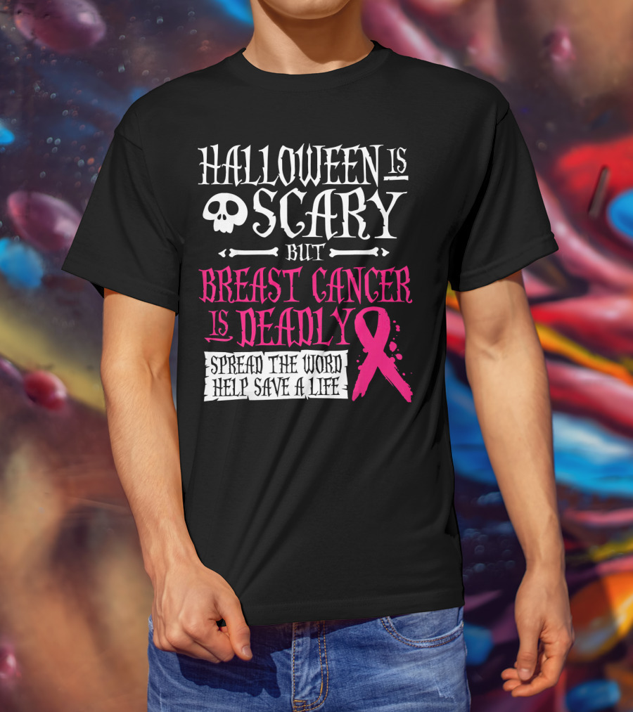 Halloween Is Scary But Breast Cancer Is Deadly Spread The Word Help Save A Life T-Shirt