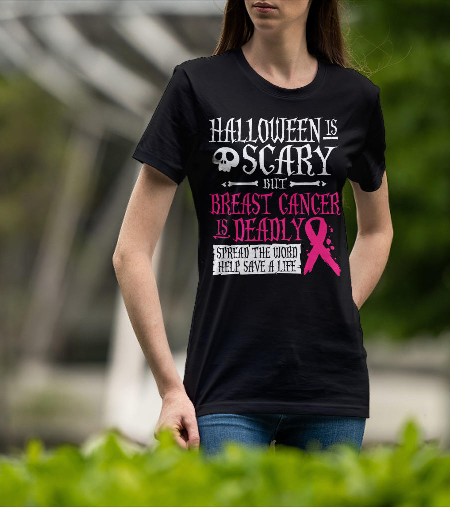 Halloween Is Scary But Breast Cancer Is Deadly Spread The Word Help Save A Life T-Shirt