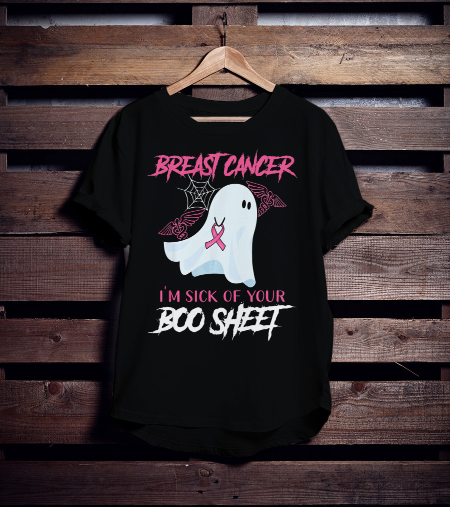 Breast Cancer Awareness I'm Sick Of Your Boo Sheet T-Shirt