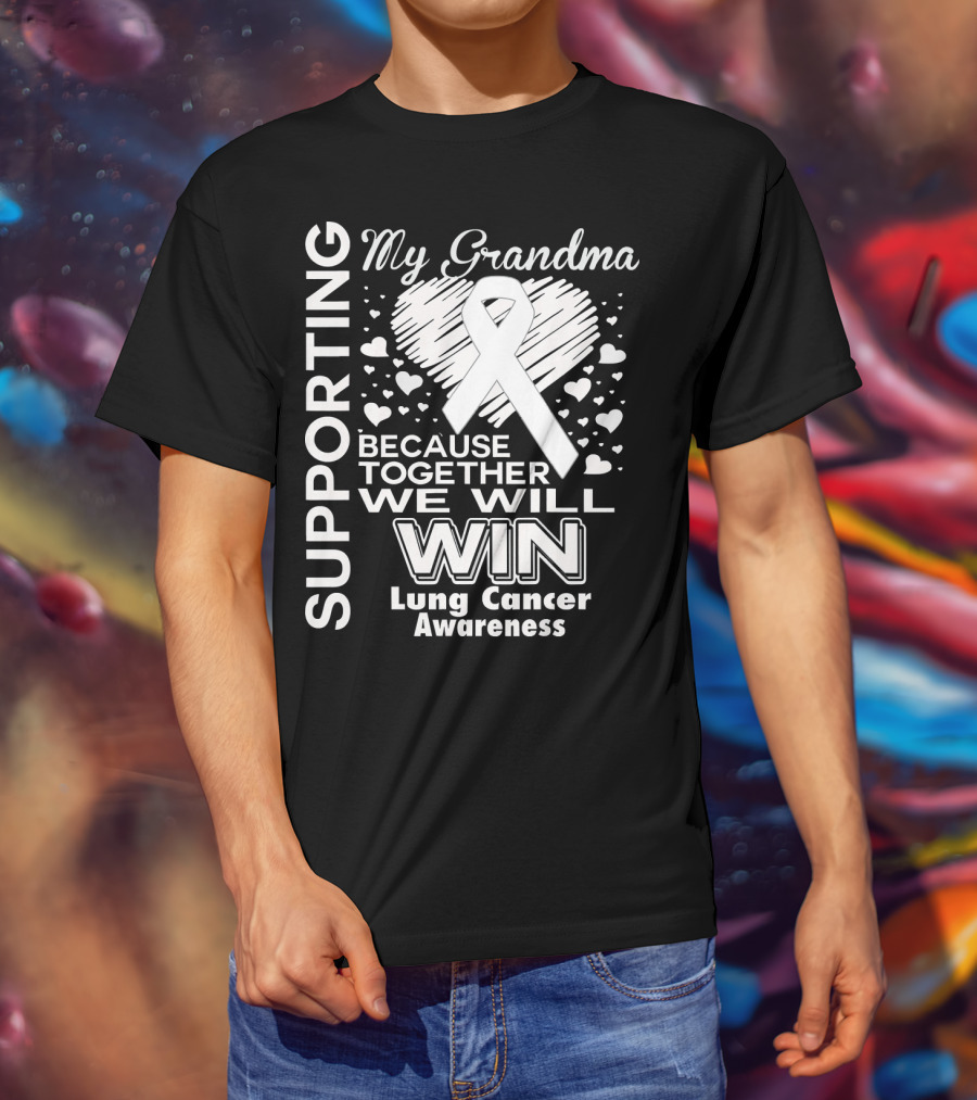Supporting My Grandma Lung Cancer Awareness Because Together We Will Win T-Shirt