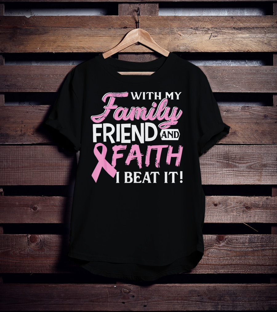 With My Family Friend And Faith I Beat It Breast Cancer Surviving T-Shirt