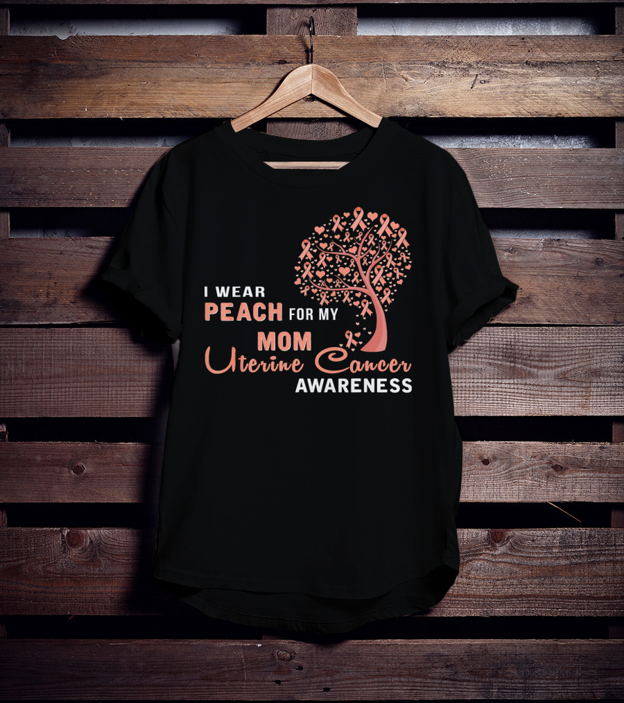 I WEAR PEACH FOR MY MOM Uterine Cancer Awareness T-Shirt