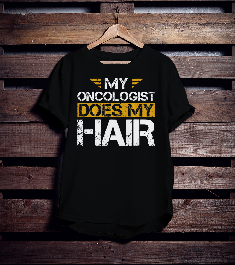 My Oncologist Does My Hair Cancer Awareness T-Shirt