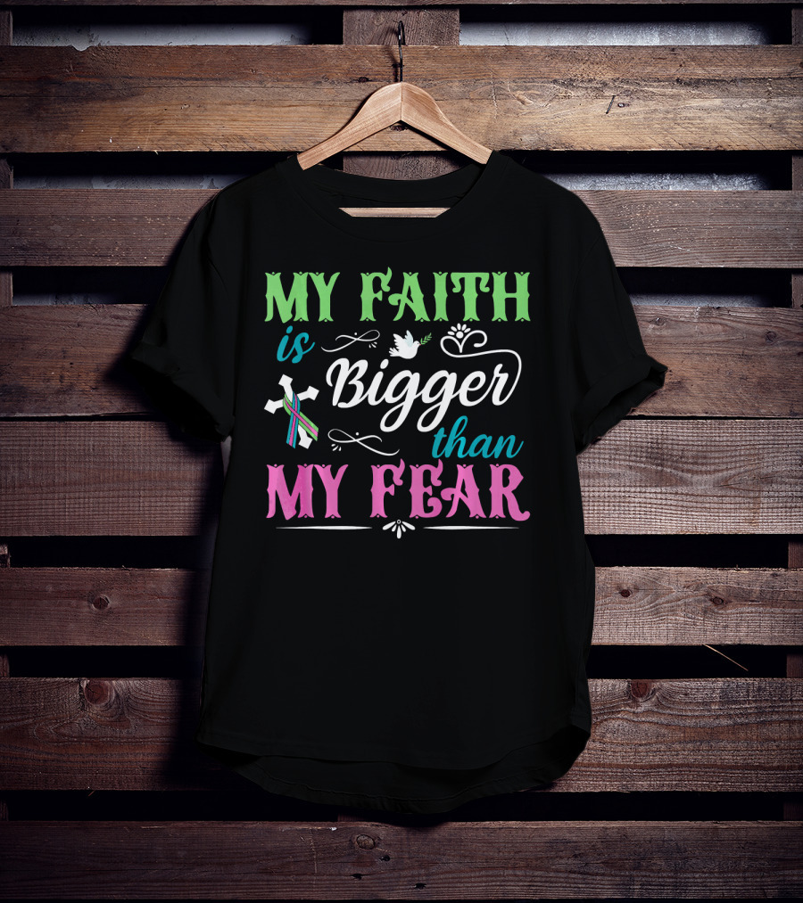 My Faith Is Bigger Than My Fear Metastatic Breast Cancer For Chris T-Shirt