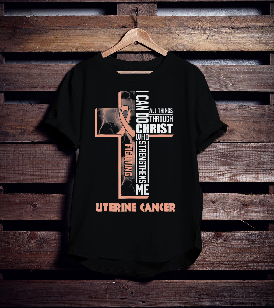 I Can Do All Things Through Christ Who Strengthens Me Fighting Uterine Cancer T-Shirt