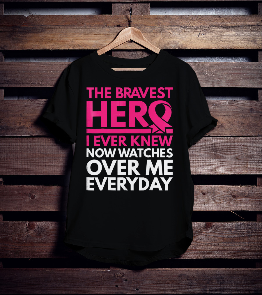 The Bravest Hero Breast Cancer Awareness Now Watches Over Me Everyday T-Shirt