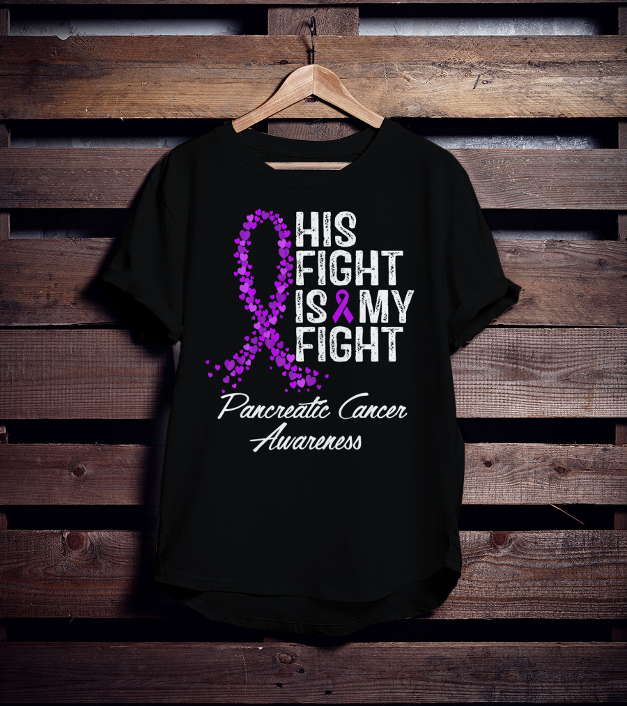 His Fight Is My Fight Pancreatic Cancer Awareness T-Shirt