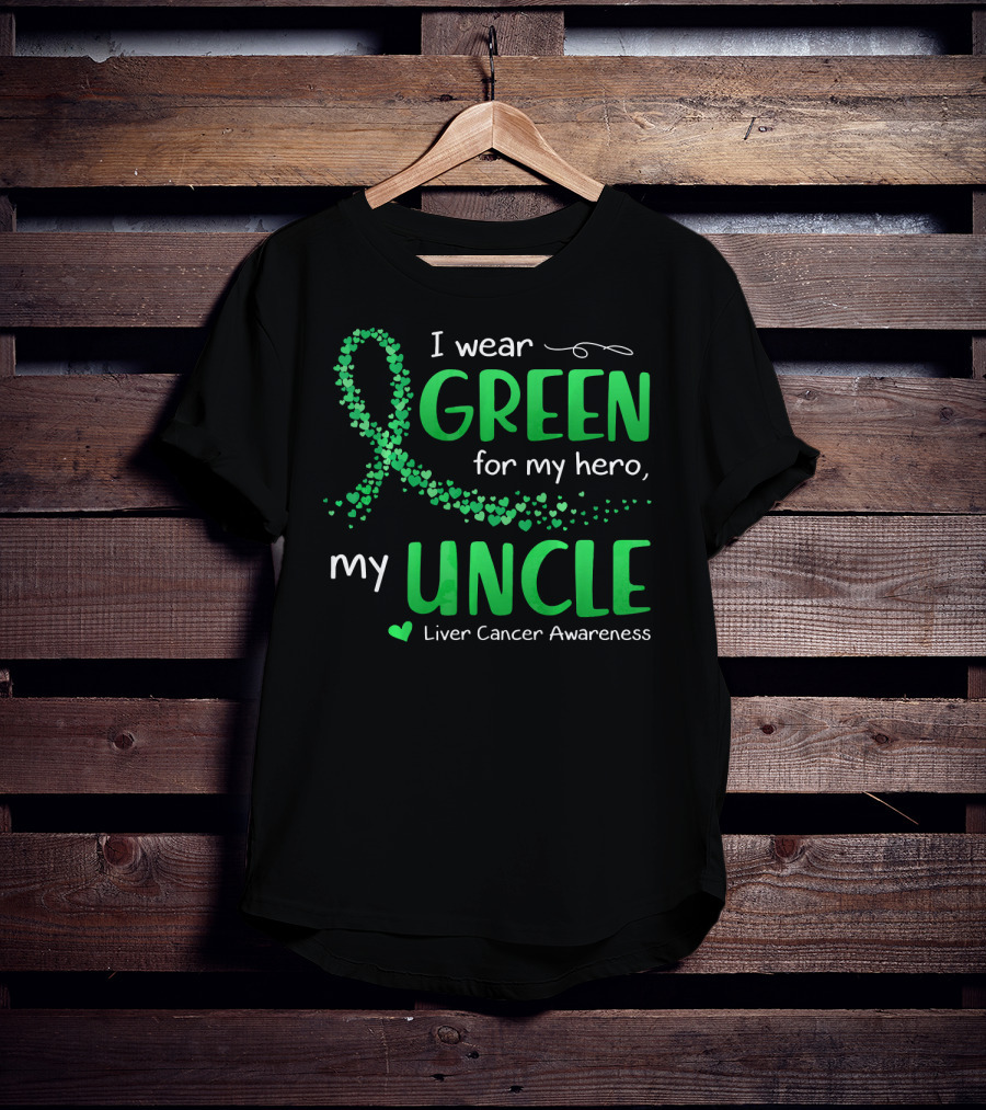 I Wear Green For My Hero Uncle Liver Cancer Awareness T-Shirt
