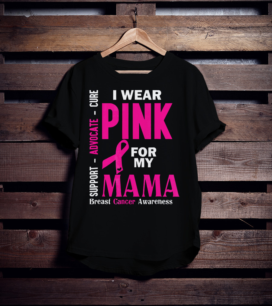 I Wear Pink For My Mama Breast Cancer Awareness Advocate Cure Support T-Shirt