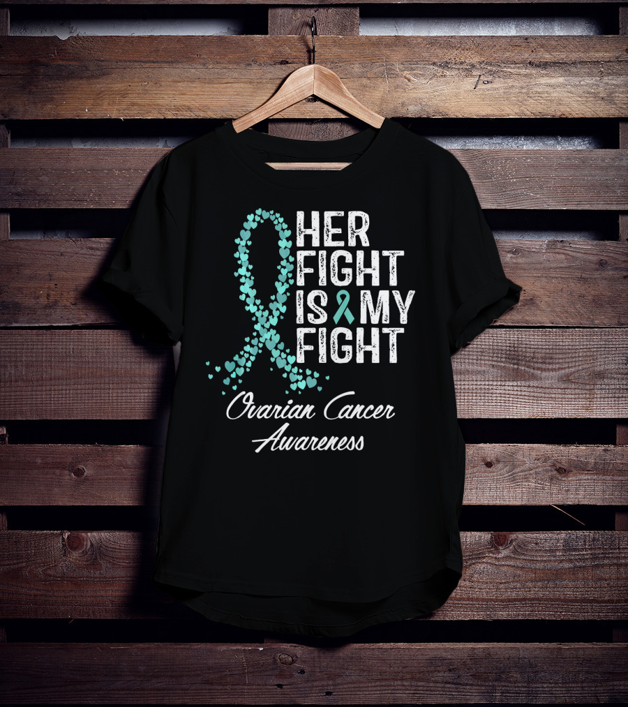 Her Fight Is My Fight Ovarian Cancer Awareness T-Shirt