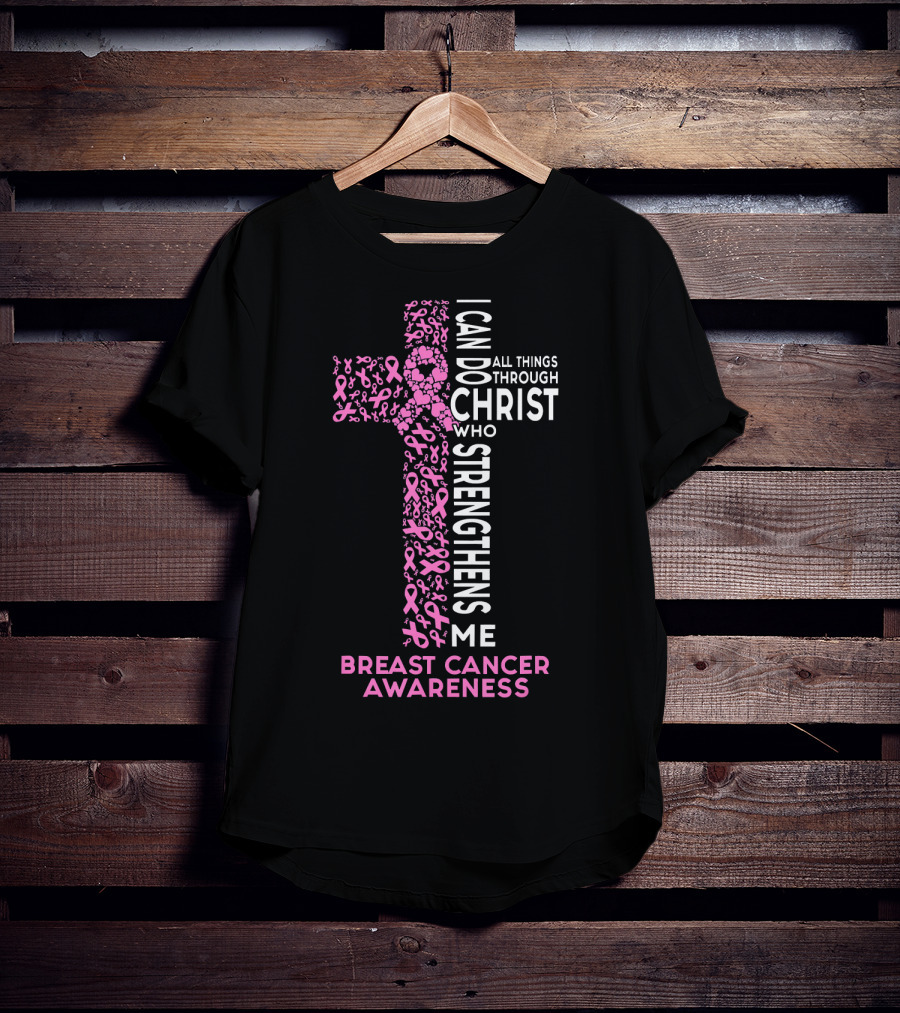 Breast Cancer Awareness I Can Do All Things Through Christ Who Strengthens Me T-Shirt