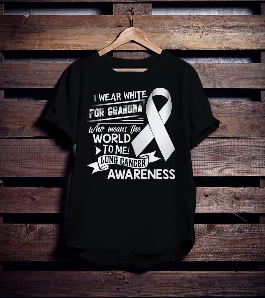 I Wear White For Grandma Who Means The World To Me Lung Cancer Awareness T-Shirt