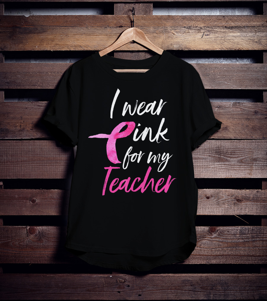 I Wear Pink For My Teacher Breast Cancer Awareness T-Shirt