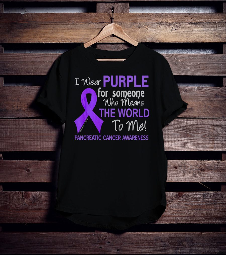 I Wear Purple For Someone Who Means The World To Me Pancreatic Cancer Awareness T-Shirt