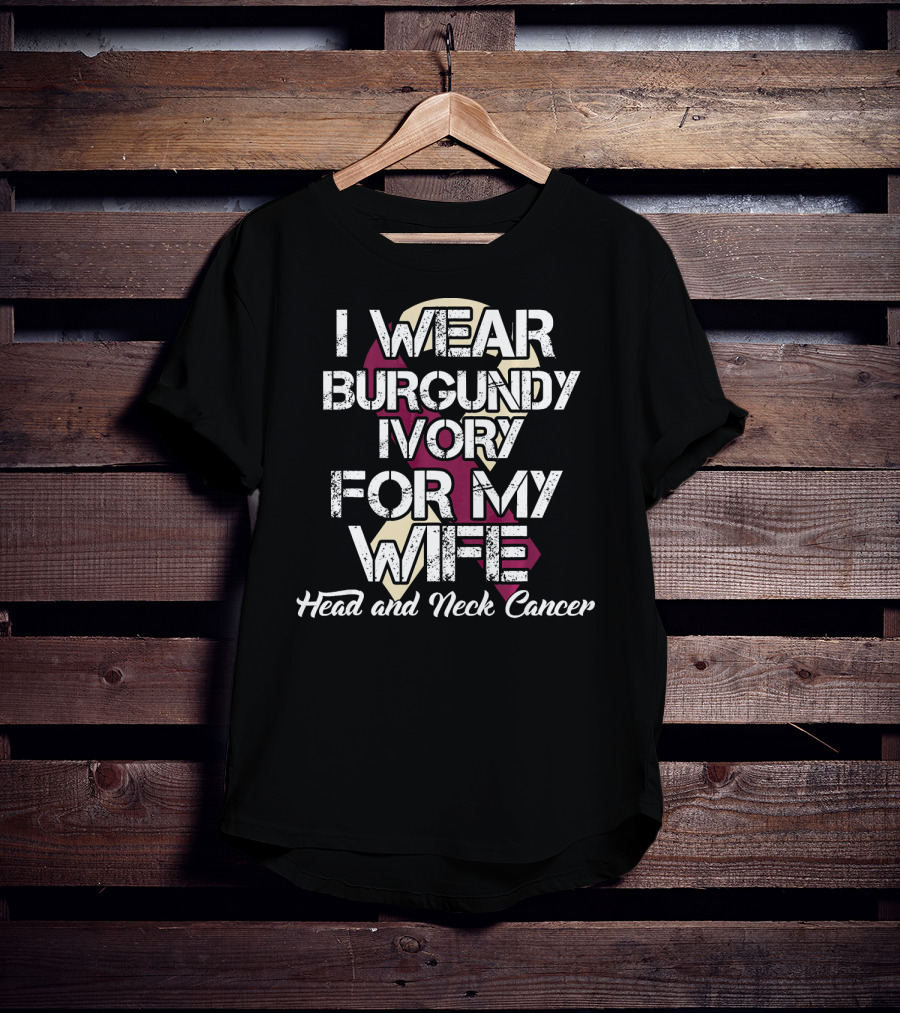 I Wear Burgundy Ivory For My Wife Head And Neck Cancer T-Shirt