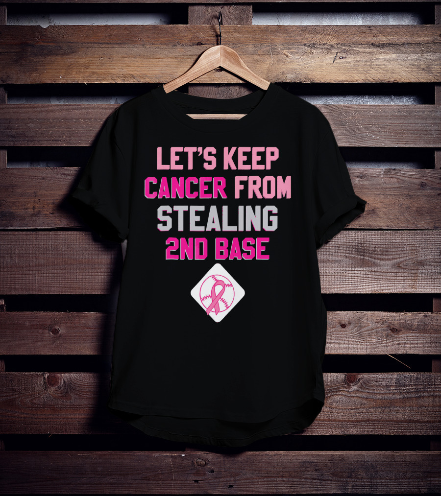 Let's Keep Cancer From Stealing 2nd Base Pink Ribbon Baseball Awareness T-Shirt