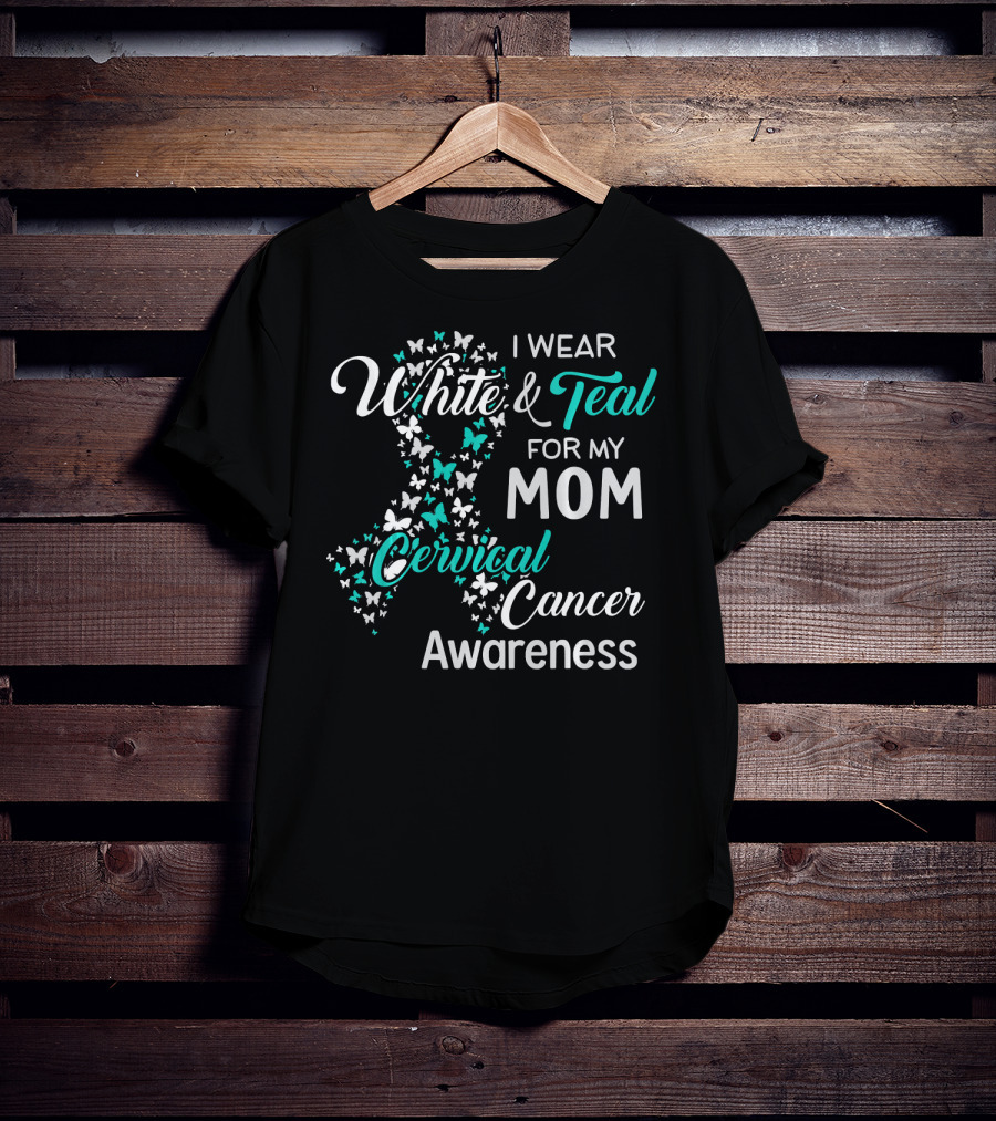 I Wear White And Teal For My Mom Cervical Cancer Awareness T-Shirt