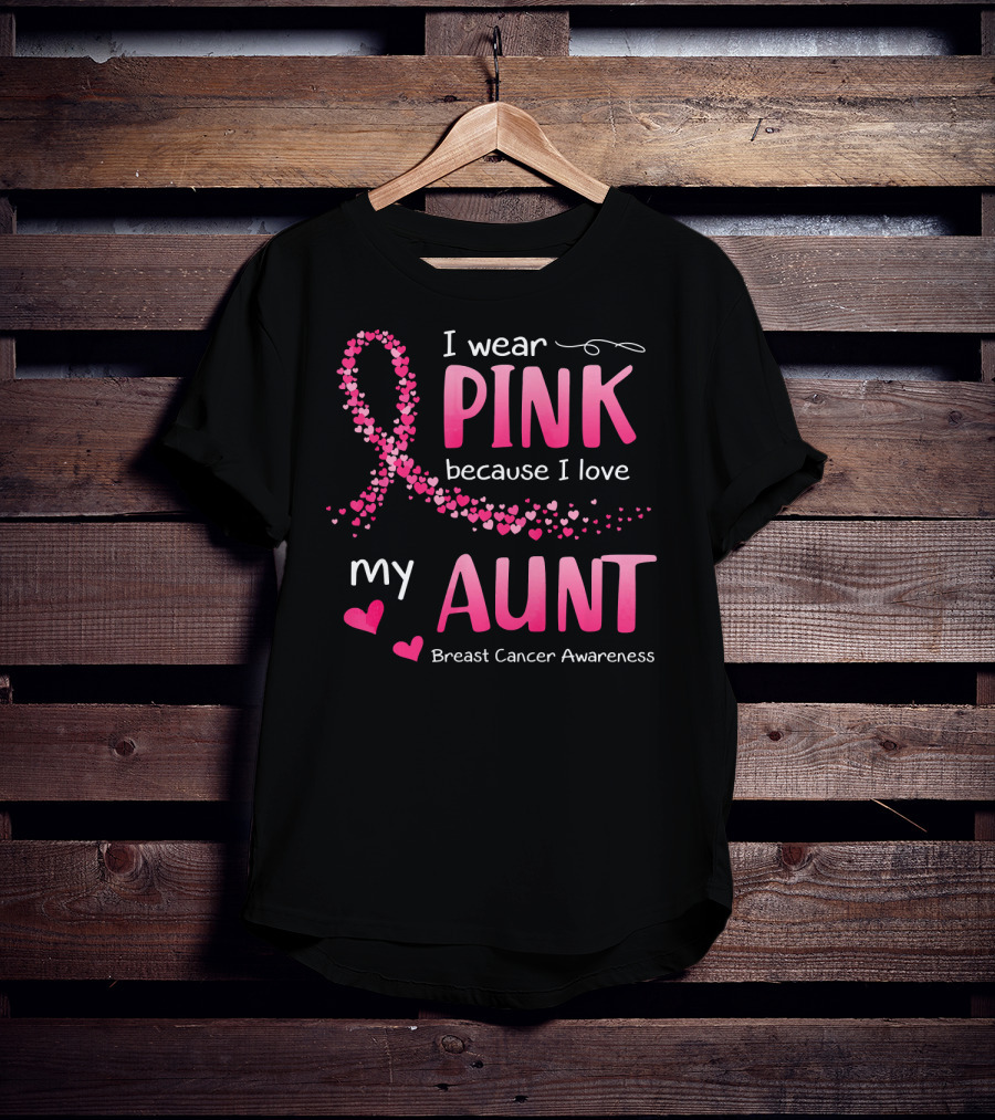 I Wear Pink Because I Love My Aunt Breast Cancer Awareness T-Shirt