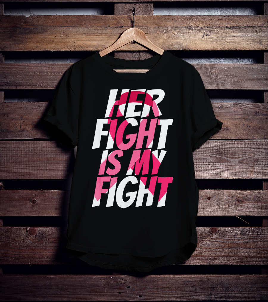 Her Fight Is My Fight Breast Cancer Pink T-Shirt