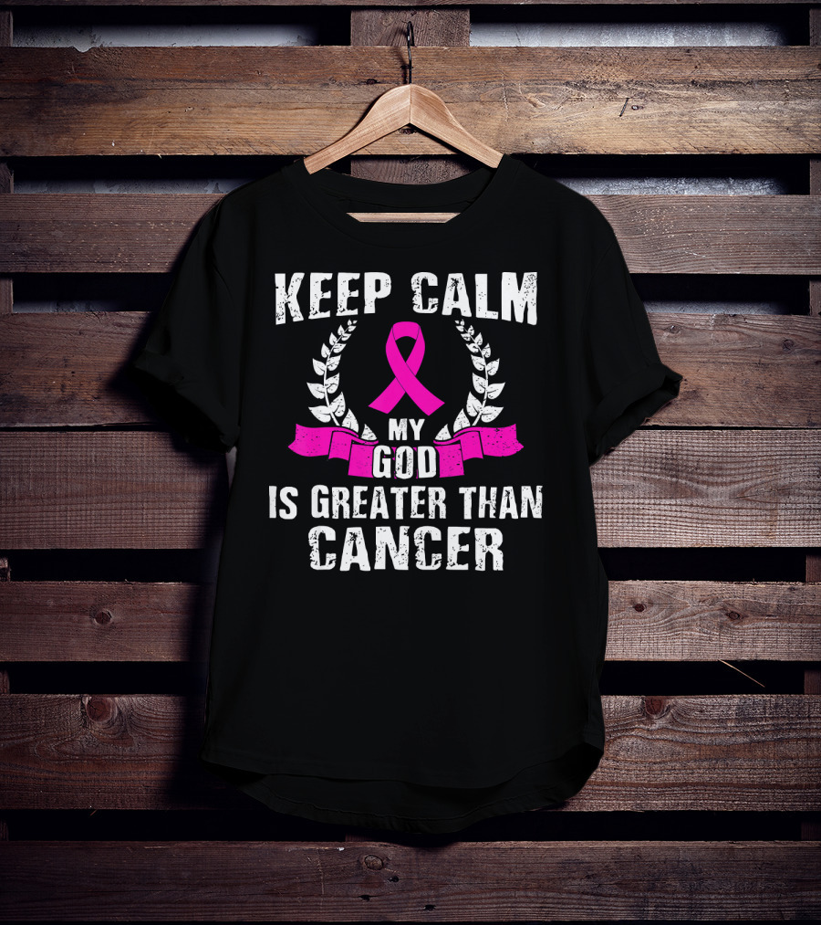 Keep Calm My God Is Greater Than Cancer Breast Cancer Awareness Che T-Shirt