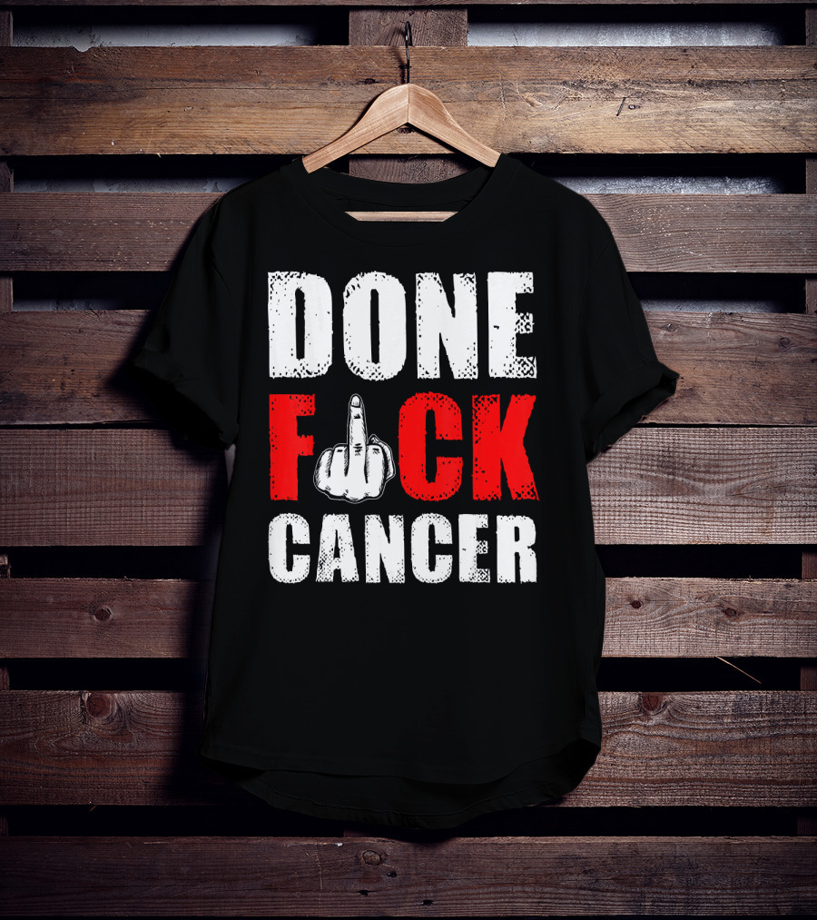 DONE F CANCER T-Shirt