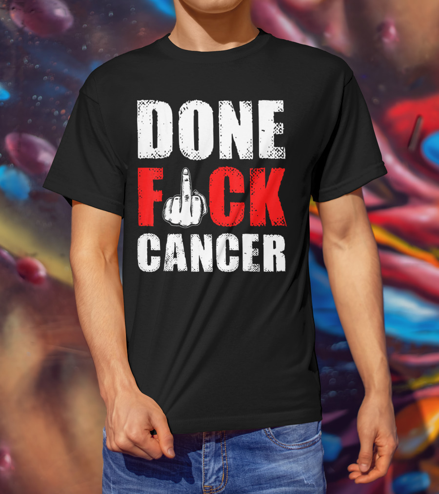 DONE F CANCER T-Shirt