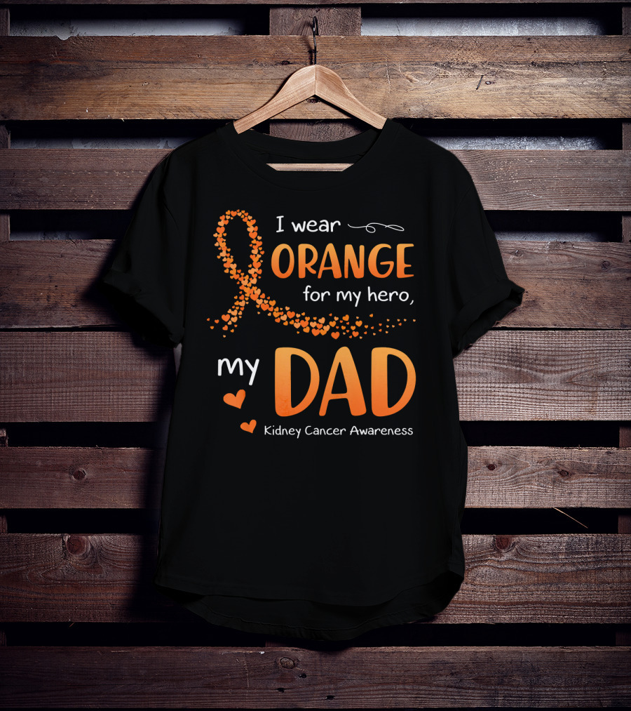 I Wear Orange For My Hero My Dad Kidney Cancer Awareness T-Shirt