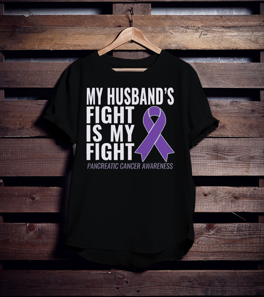 My Husband's Fight Is My Fight Pancreatic Cancer Awareness T-Shirt