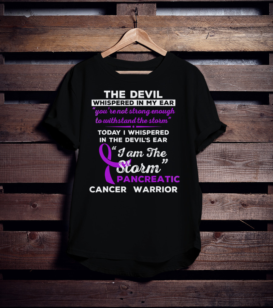 The Devil Whispered You're Not Strong Enough I Am The Storm Pancreatic Cancer Warrior T-Shirt