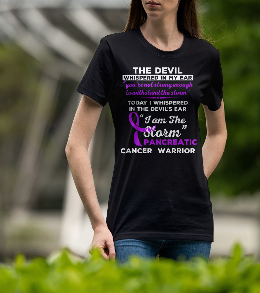 The Devil Whispered You're Not Strong Enough I Am The Storm Pancreatic Cancer Warrior T-Shirt