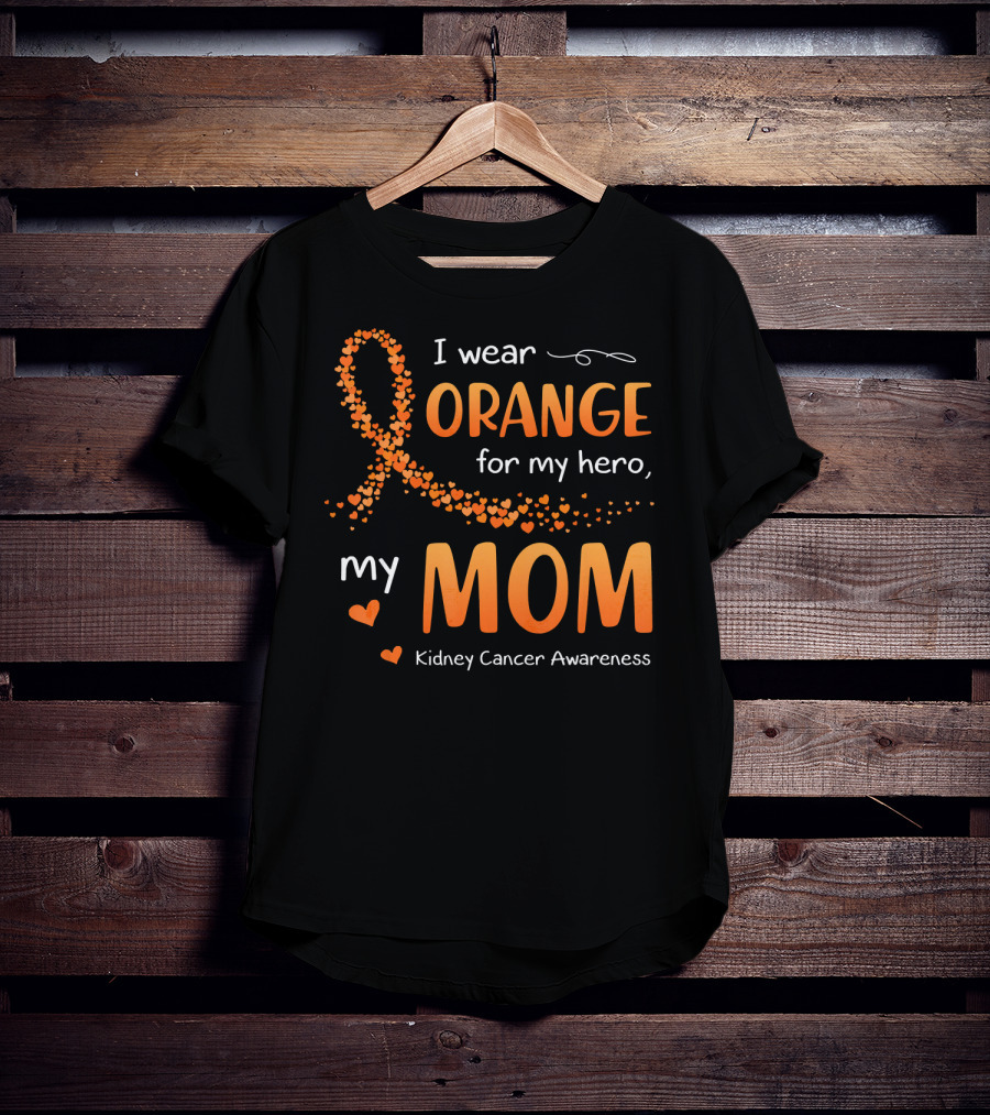 I Wear Orange For My Hero My Mom Kidney Cancer Awareness T-Shirt