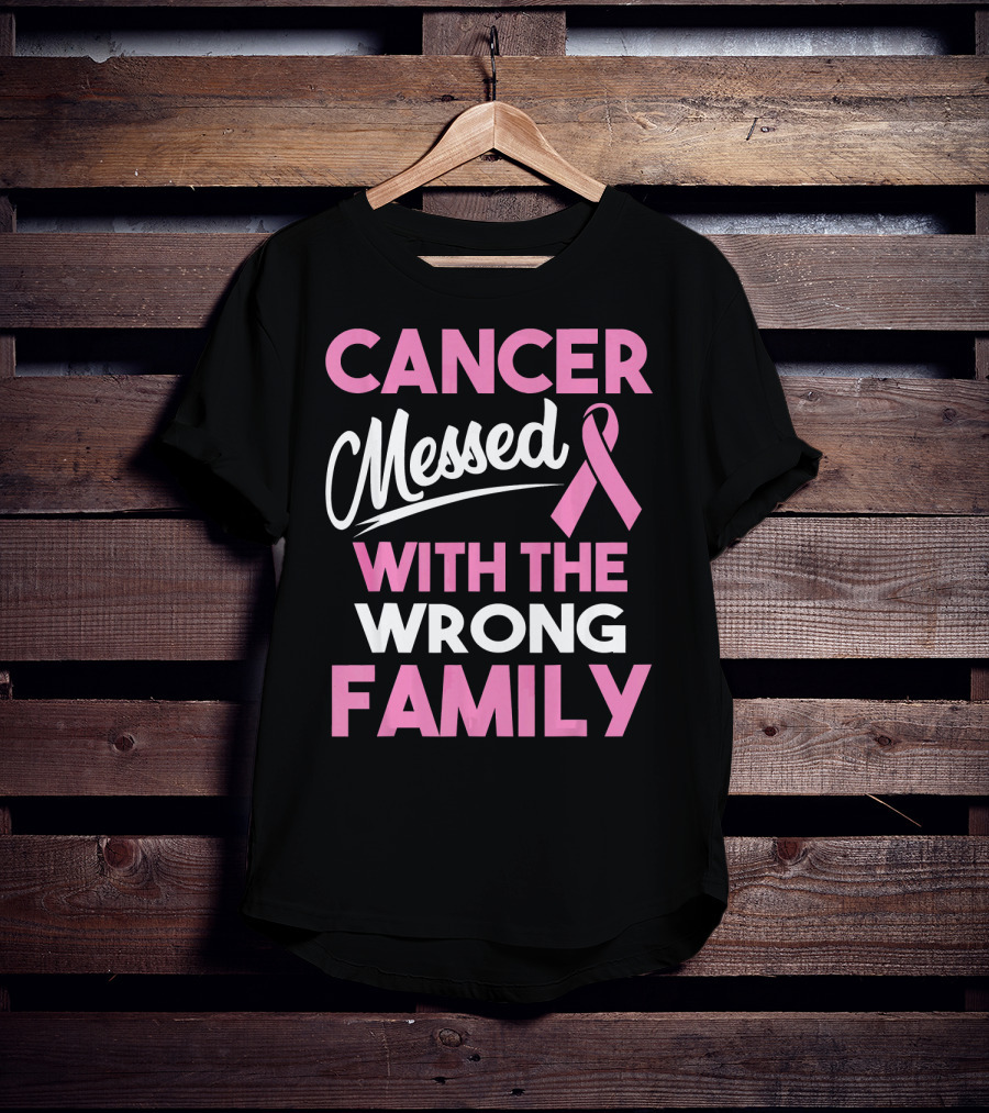 Cancer Messed With The Wrong Family T-Shirt