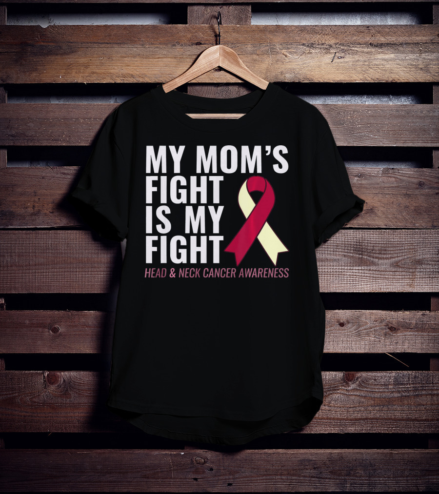 My Mom's Fight Is My Fight Head And Neck Cancer Awareness T-Shirt