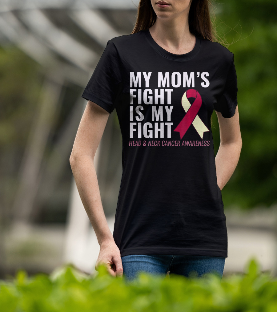 My Mom's Fight Is My Fight Head And Neck Cancer Awareness T-Shirt