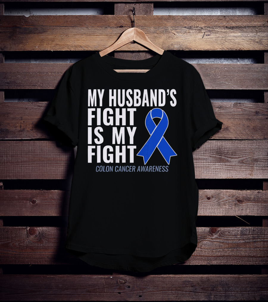 My Husband's Fight Is My Fight Colon Cancer Awareness Blue T-Shirt